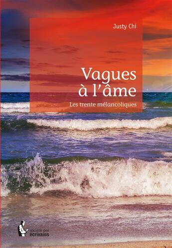 Couverture du livre « Vagues à l'âme ; les trente mélancoliques » de Justy Chi aux éditions Societe Des Ecrivains