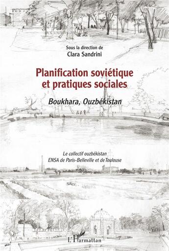 Couverture du livre « Planification soviétique et pratiques sociales ; Boukhara, Ouzbékistan » de Clara Sandrini aux éditions L'harmattan