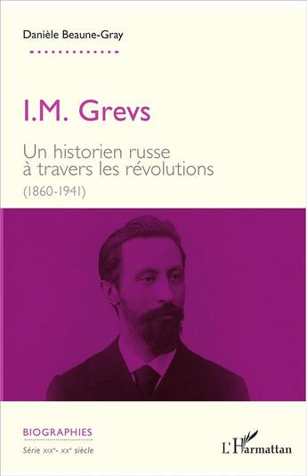 Couverture du livre « I.M. Grevs ; un historien russe à travers les révolutions (1860-1941) » de Daniele Beaune-Gray aux éditions L'harmattan