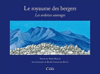 Couverture du livre « Le royaume des bergers ; les ardoises sauvages » de Made Maylin et Renee Cazaurang-Butel aux éditions Cairn