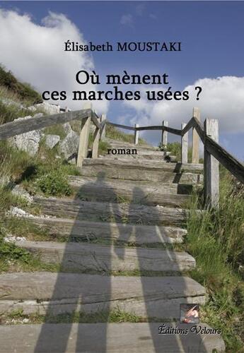 Couverture du livre « Où mènent ces marches usées? » de Elisabeth Moustaki aux éditions Velours