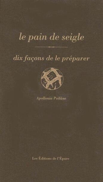 Couverture du livre « Dix façons de le préparer : le pain de seigle » de Apollonia Poilane aux éditions Les Editions De L'epure