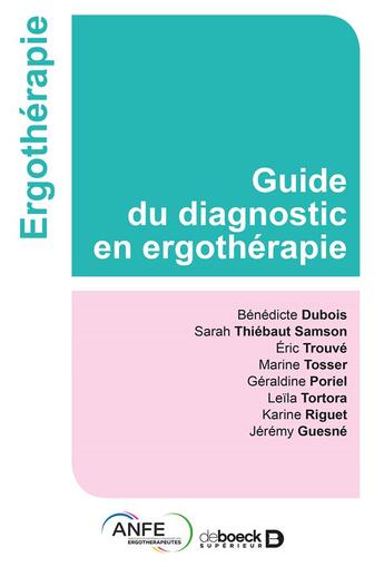 Couverture du livre « Guide de diagnostic en ergothérapie » de Eric Trouve et Benedicte Dubois et Sara Thiebaut Samson et M Tosser et G Poriel et L Tortora et K Riguet et J Guesne aux éditions De Boeck Superieur