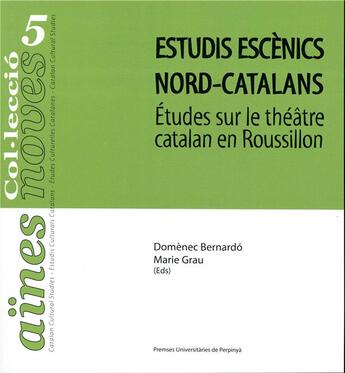 Couverture du livre « Estudis escènics nord-catalans : Études sur le théâtre catalan en Roussillon » de Domenec/Grau aux éditions Pu De Perpignan