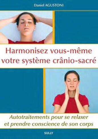 Couverture du livre « Harmonisez vous-même votre système crânio-sacré ; autotraitements pour se relaxer et prendre conscience de son corps » de Daniel Agustoni aux éditions Sully