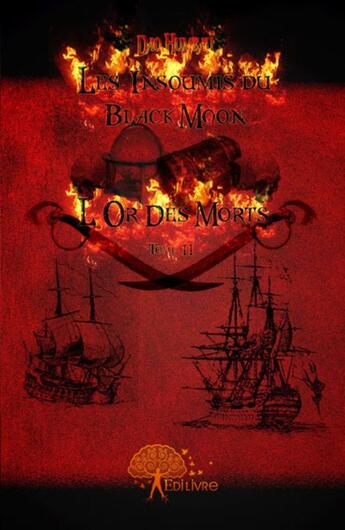 Couverture du livre « Les insoumis du Black Moon Tome 2 ; l'or des morts » de Dao Humeau aux éditions Edilivre