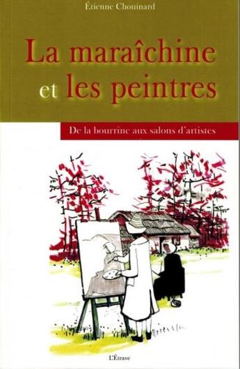 Couverture du livre « La maraichîne et les peintures ; de la bourrine aux salons d'artistes » de Etienne Chouinard aux éditions Etrave