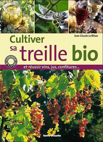 Couverture du livre « Cultiver sa treille bio ; et réussir vin, jus, confitures... » de Jean-Claude Le Bihan aux éditions Terre Vivante