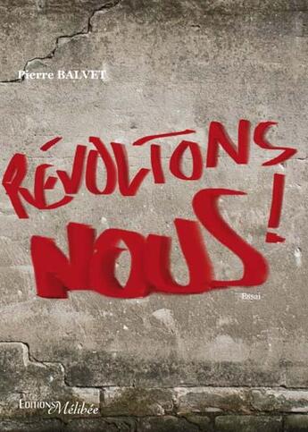 Couverture du livre « Révoltons-nous ! » de Pierre Balvet aux éditions Melibee