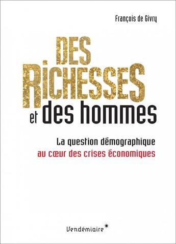 Couverture du livre « Des richesses et des hommes ; la question démographique au coeur des crises économiques » de Francois De Givry aux éditions Vendemiaire