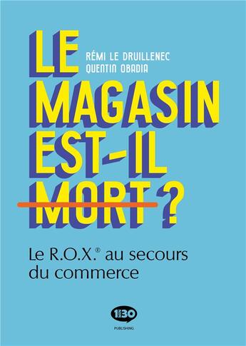 Couverture du livre « Le magasin est-il mort ? le R.O.X. au secours du commerce » de Remi Le Druillenec aux éditions 1min30 Publishing