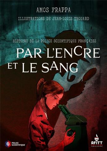 Couverture du livre « Par l'encre et le sang... histoire de la police scientifique française » de Jean-Louis Thouard et Amos Frappa aux éditions Afitt Editions