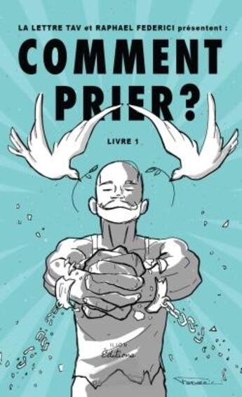 Couverture du livre « Comment prier ? » de Federici Raphael aux éditions Ilion Editions