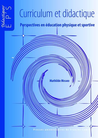 Couverture du livre « Curriculum et didactique : Perspectives en éducation physique et sportive » de Mathilde Musard aux éditions Pu De Franche Comte