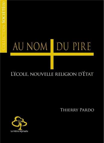 Couverture du livre « Au nom du pire ! l'école, nouvelle religion d'État » de Thierry Pardo aux éditions Hetre Myriadis