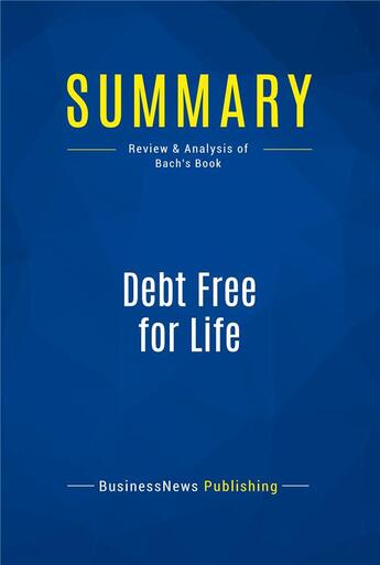 Couverture du livre « Debt Free for Life : Review and Analysis of Bach's Book » de  aux éditions Business Book Summaries