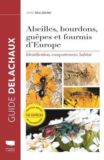 Couverture du livre « Abeilles, bourdons, guêpes et fourmis d'Europe ; identification, comportement, habitat » de Heiko Bellmann aux éditions Delachaux & Niestle