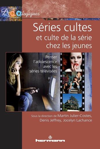 Couverture du livre « Séries cultes et culte de la série chez les jeunes : Penser l'adolescence avec les séries télévisées » de Julier-Costes Martin aux éditions Hermann