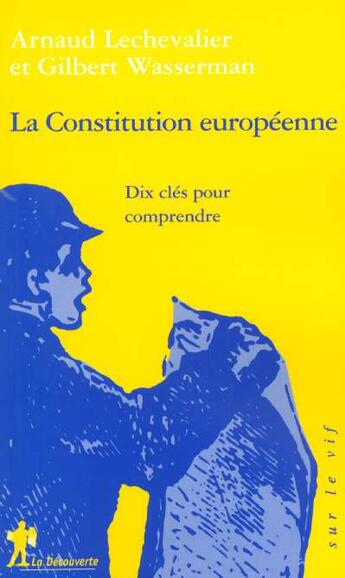 Couverture du livre « La Constitution Europeenne ; 10 Cles Pour Comprendre » de Arnaud Lechevallier et Gilbert Wasserman aux éditions La Decouverte