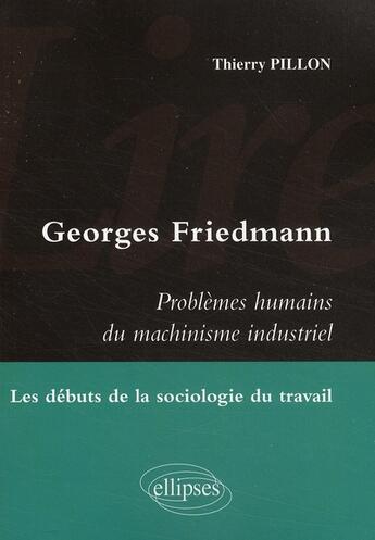 Couverture du livre « Problèmes humains du machinisme industriel de Georges Friedmann ; étude de sociologie du travail » de Thierry Pillon aux éditions Ellipses