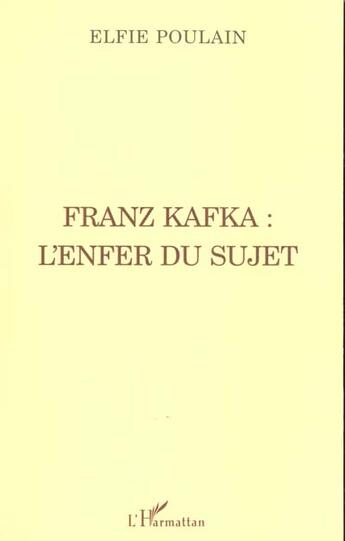 Couverture du livre « Franz kafka : l'enfer du sujet » de Elfie Poulain aux éditions L'harmattan