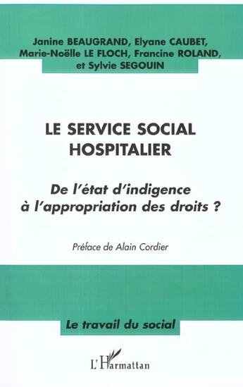 Couverture du livre « LE SERVICE SOCIAL HOSPITALIER : De l'état d'indigence à l'appropriation des droits ? » de Elyane Caubet et Janine Beaugrand et Marie-Noëlle Le Floch et Francine Roland et Sylvie Segouin aux éditions L'harmattan