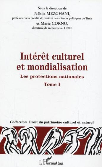 Couverture du livre « Intérêt culturel et mondialisation : Les protections nationales - Tome 1 » de Nebila Mezghani et Marie Cornu aux éditions L'harmattan