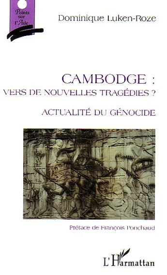 Couverture du livre « Cambodge: vers de nouvelles tragedies - actualite du genocide » de Dominique Luken-Roze aux éditions L'harmattan