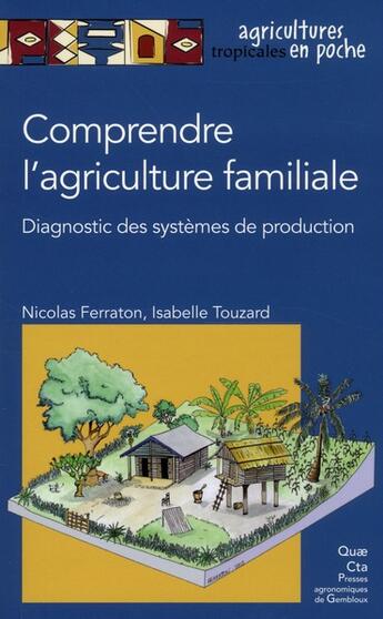 Couverture du livre « Comprendre l'agriculture familiale ; diagnostic des systèmes de production » de Isabelle Touzard et Nicolas Ferraton aux éditions Quae