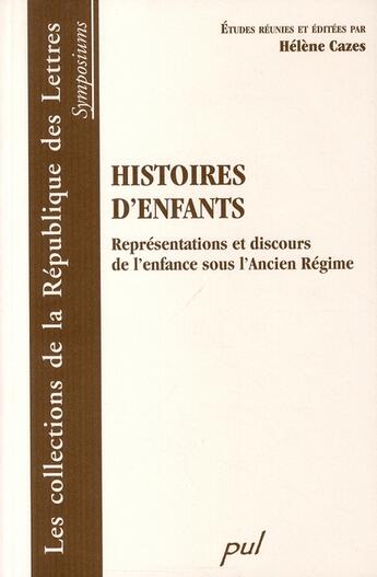 Couverture du livre « Histoires d'enfants ; représentations et discours de l'enfance sous l'Ancien Régime » de Cazes Helenes aux éditions Presses De L'universite De Laval