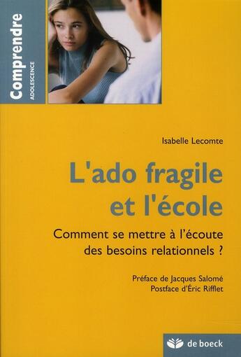 Couverture du livre « L'ado fragile et l'école ; comment se mettre à l'écoute des besoins relationnels ? » de Lecomte aux éditions De Boeck Superieur