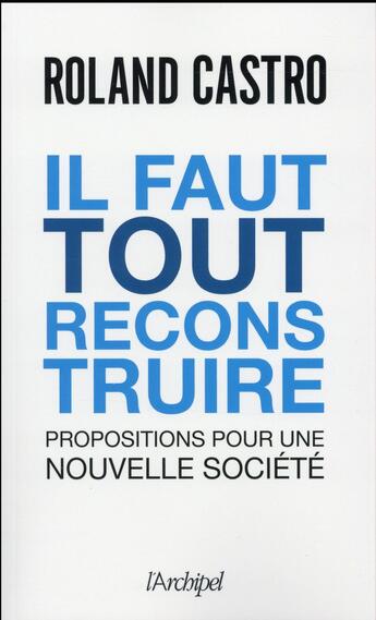 Couverture du livre « Il faut tout reconstruire ! » de Roland Castro aux éditions Archipel