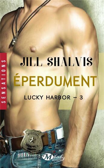 Couverture du livre « Lucky Harbor Tome 3 : éperdument » de Jill Shalvis aux éditions Milady