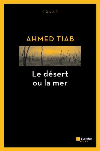 Couverture du livre « Le désert ou la mer » de Ahmed Tiab aux éditions Editions De L'aube