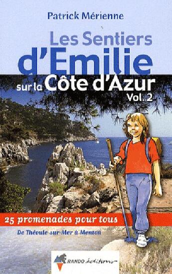 Couverture du livre « Les sentiers d'Emilie sur la Côte d'Azur t.2 ; de Théoule-sur-mer à Menton » de Patrick Merienne aux éditions Rando