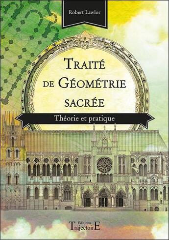 Couverture du livre « Traité de géométrie sacrée ; théorie et pratique » de Robert Lawlor aux éditions Trajectoire