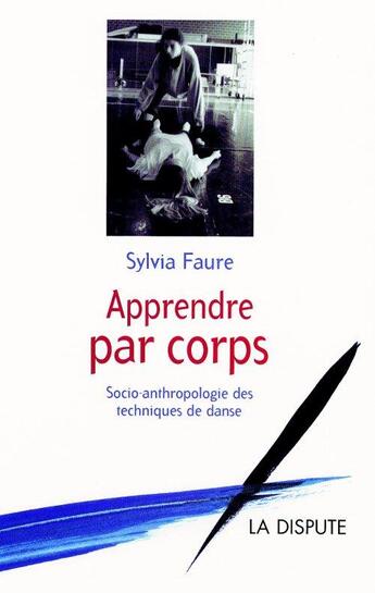 Couverture du livre « Apprendre par corps - socio-anthropologie des techniques de danse » de Sylvia Faure aux éditions Dispute
