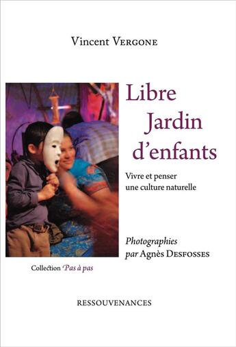 Couverture du livre « Libre jardin d'enfants ; vivre et penser une culture naturelle » de Agnes Desfosses et Vincent Vergone aux éditions Ressouvenances