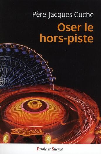 Couverture du livre « Oser le hors-pistes » de Jacques Cuche aux éditions Parole Et Silence