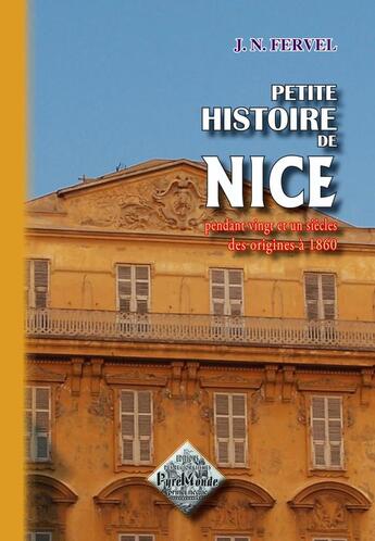 Couverture du livre « Petite Histoire De Nice Pendant 21 Siecles (Des Origines A 1860) » de J. N. Fervel aux éditions Editions Des Regionalismes