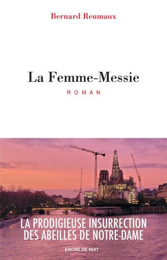 Couverture du livre « La Femme-Messie : La prodigieuse insurrection des abeilles de Notre-Dame » de Bernard Reumaux aux éditions Encre De Nuit