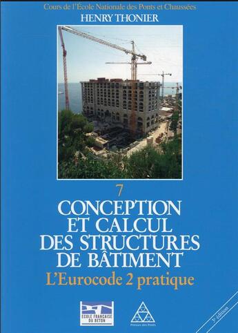 Couverture du livre « Conception et calcul des structures de bâtiment t.7 : l'eurocode 2 pratique » de Henry Thonier aux éditions Presses Ecole Nationale Ponts Chaussees