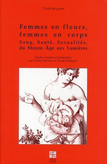 Couverture du livre « Femmes en fleurs, femmes en corps ; sang, santé, sexualités du Moyen Âge aux Lumières » de Nicole Pellegrin et Cathy Mcclive aux éditions Pu De Saint Etienne