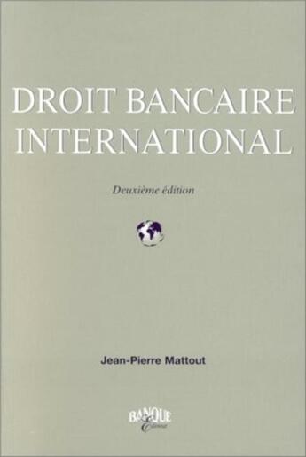 Couverture du livre « Droit bancaire international » de J.-P. Mattout aux éditions Revue Banque