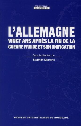 Couverture du livre « L'Allemagne 20 ans après la fin de la guerre froide et son unification » de Stephan Martens aux éditions Pu De Bordeaux