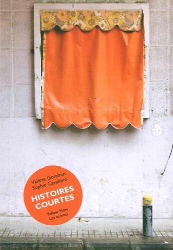 Couverture du livre « Histoires courtes » de Sophie Cavaliero et Valerie Gondran aux éditions Yellow Now