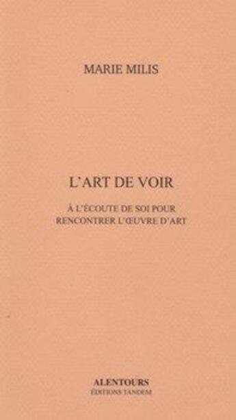 Couverture du livre « L'art de voir : à l'écoute de soi pour rencontrer l'oeuvre d'art » de Marie Milis aux éditions Tandem