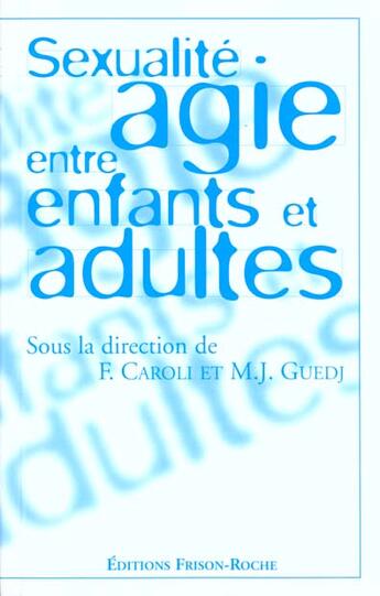 Couverture du livre « Sexualite agie entre enfants et adultes » de F. Caroli aux éditions Frison Roche