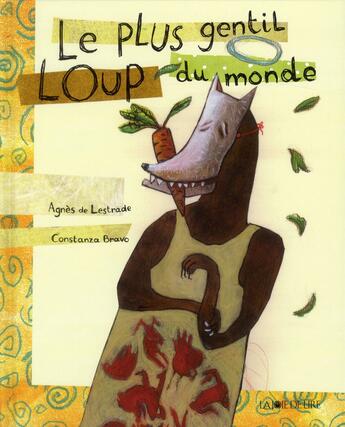 Couverture du livre « Le plus gentil loup du monde » de Agnes De Lestrade et Constanza Bravo aux éditions La Joie De Lire