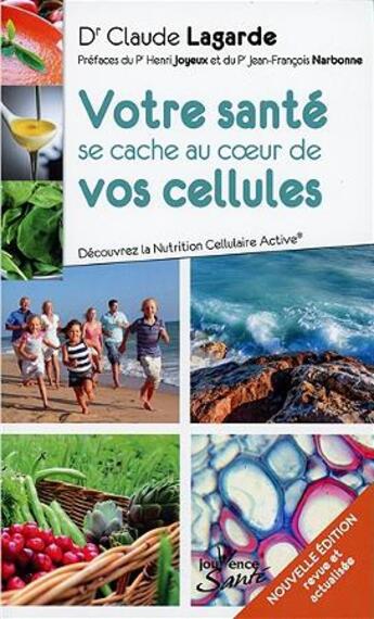 Couverture du livre « Votre santé se cache au coeur de vos cellules ; découvrez la Nutrition Cellulaire Active® » de Claude Lagarde aux éditions Jouvence